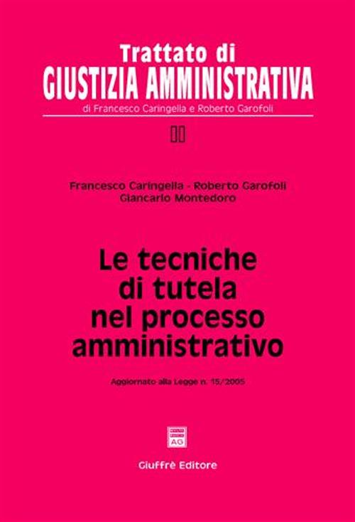 Libro tecniche di tutela nel processo amministrativo. Aggiornato alla Legge n. 15/2005 di Francesco Caringella; Roberto Garofoli; Giancarlo Montedoro - ean 9788814114984 - Giuffrè