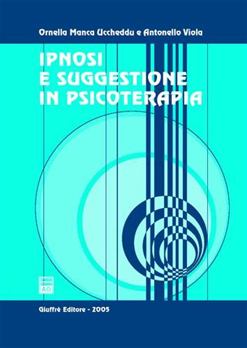 Libro Ipnosi e suggestione in psicoterapia di Ornella Manca Uccheddu; Antonello Viola - ean 9788814116964 - Giuffrè