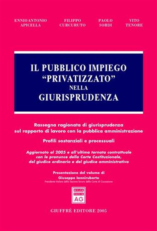 Libro pubblico impiego «privatizzato» nella giurisprudenza. Rassegna ragionata di giurisprudenza sul rapporto di lavoro con la pubblica amministrazione... di  - ean 9788814118128 - Giuffrè