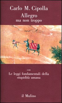Libro Allegro ma non troppo con Le leggi fondamentali della stupidità umana di Carlo M. Cipolla - ean 9788815019806 - Il Mulino
