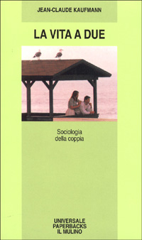 Libro vita a due. Sociologia della coppia di Jean-Claude Kaufmann - ean 9788815056634 - Il Mulino