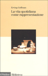 Libro vita quotidiana come rappresentazione di Erving Goffman - ean 9788815059628 - Il Mulino
