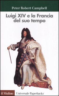 Libro Luigi XIV e la Francia del suo tempo di Peter R. Campbell - ean 9788815060839 - Il Mulino