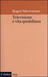 Libro Televisione e vita quotidiana di Roger Silverstone - ean 9788815062888 - Il Mulino