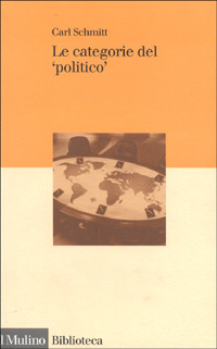 Libro categorie del «politico». Saggi di teoria politica di Carl Schmitt - ean 9788815066923 - Il Mulino