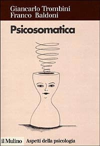 Libro Psicosomatica. L'equilibrio tra mente e corpo di Giancarlo Trombini; Franco Baldoni - ean 9788815067876 - Il Mulino