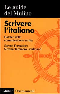 Libro Scrivere l'italiano. Galateo della comunicazione scritta di Serena Fornasiero; Silvana Tamiozzo Goldmann - ean 9788815072528 - Il Mulino