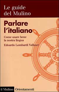 Libro Parlare l'italiano. Come usare bene la nostra lingua di Edoardo Lombardi Vallauri - ean 9788815072535 - Il Mulino