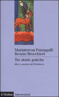 Libro Tre storie gotiche. Idee e uomini del Medioevo di M. Fumagalli Beonio Brocchieri - ean 9788815076267 - Il Mulino