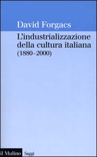 Libro industrializzazione della cultura italiana (1880-2000) di David Forgacs - ean 9788815077059 - Il Mulino