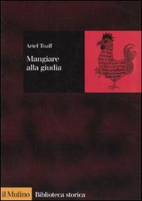 Libro Mangiare alla giudia. La cucina ebraica in Italia dal Rinascimento all'età moderna di Ariel Toaff - ean 9788815077554 - Il Mulino