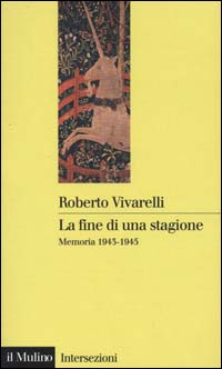 Libro fine di una stagione. Memoria 1943-1945 di Roberto Vivarelli - ean 9788815078131 - Il Mulino