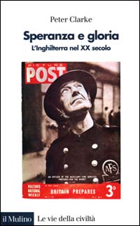 Libro Speranza e gloria. L'Inghilterra nel XX secolo di Peter Clarke - ean 9788815078421 - Il Mulino