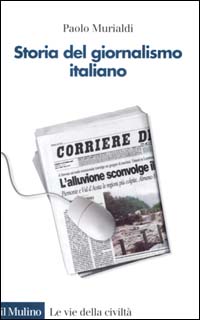Libro Storia del giornalismo italiano. Dalle gazzette a internet di Paolo Murialdi - ean 9788815078964 - Il Mulino