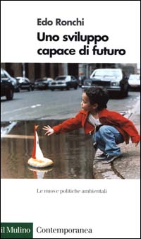 Libro sviluppo capace di futuro. Le nuove politiche ambientali di Edo Ronchi - ean 9788815078988 - Il Mulino