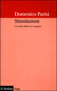 Libro Simulazioni. La realtà rifatta nel computer di Domenico Parisi - ean 9788815079039 - Il Mulino