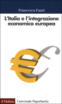Libro Italia e l'integrazione economica europea. 1947-2000 di Francesca Fauri - ean 9788815080813 - Il Mulino