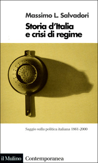 Libro Storia d'Italia e crisi di regime. Saggio sulla politica italiana 1861-2000 di Massimo L. Salvadori - ean 9788815081247 - Il Mulino