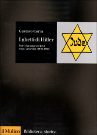 Libro ghetti di Hitler. Voci da una società sotto assedio 1939-1944 di Gustavo Corni - ean 9788815081278 - Il Mulino