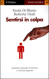 Libro Sentirsi in colpa di Paola Di Blasio; Roberta Vitali - ean 9788815081384 - Il Mulino