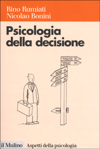 Libro Psicologia della decisione di Rino Rumiati; Nicolao Bonini - ean 9788815081469 - Il Mulino