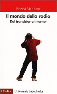 Libro mondo della radio. Dal transistor a Internet di Enrico Menduni - ean 9788815081605 - Il Mulino