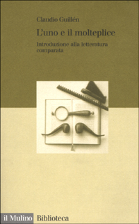 Libro uno e il molteplice. Introduzione alla letteratura comparata di Claudio Guillén - ean 9788815081773 - Il Mulino
