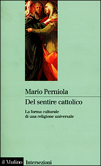 Libro Del sentire cattolico di Mario Perniola - ean 9788815082053 - Il Mulino