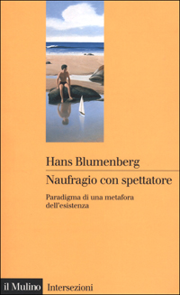 Libro Naufragio con spettatore di Hans Blumenberg - ean 9788815082152 - Il Mulino