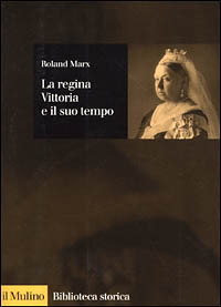 Libro regina Vittoria e il suo tempo di Roland Marx - ean 9788815082824 - Il Mulino
