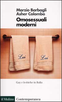 Libro Omosessuali moderni. Gay e lesbiche in Italia di Marzio Barbagli; Asher Colombo - ean 9788815083500 - Il Mulino