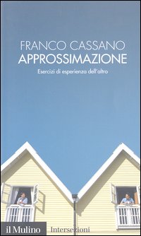 Libro Approssimazione. Esercizi di esperienza dell'altro di Franco Cassano - ean 9788815083616 - Il Mulino