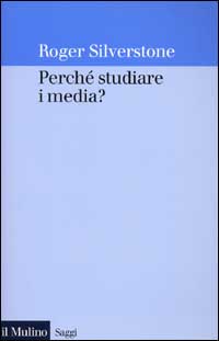 Libro Perché studiare i media? di Roger Silverstone - ean 9788815084255 - Il Mulino