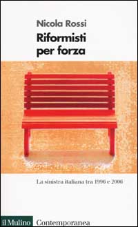 Libro Riformisti per forza. La Sinistra italiana tra il 1996 e il 2006 di Nicola Rossi - ean 9788815084316 - Il Mulino