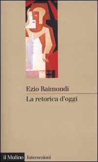 Libro retorica d'oggi di Ezio Raimondi - ean 9788815084323 - Il Mulino