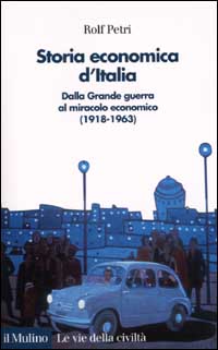 Libro Storia economica d'Italia. Dalla grande guerra al miracolo economico (1918-1963) di Rolf Petri - ean 9788815084354 - Il Mulino