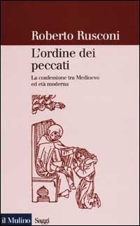 Libro ordine dei peccati. La confessione tra Medioevo ed età moderna di Roberto Rusconi - ean 9788815084439 - Il Mulino