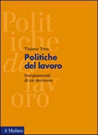 Libro Politiche del lavoro. Insegnamenti di un decennio di Tiziano Treu - ean 9788815084538 - Il Mulino