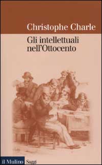 Libro intellettuali nell'Ottocento. Saggio di storia comparata europea di Christophe Charle - ean 9788815086310 - Il Mulino