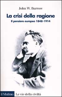 Libro crisi della ragione. Il pensiero europeo 1848-1914 di John W. Burrow - ean 9788815086457 - Il Mulino
