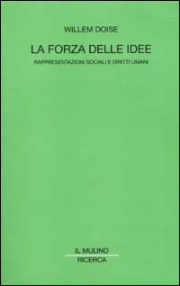 Libro forza delle idee. Rappresentazioni sociali e diritti umani di Willem Doise - ean 9788815087362 - Il Mulino