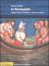 Libro In Terrasanta. Pellegrini italiani dal Medioevo e prima età moderna di Franco Cardini - ean 9788815087379 - Il Mulino