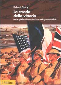 Libro strada della vittoria. Perché gli alleati hanno vinto la seconda guerra mondiale di Richard J. Overy - ean 9788815087393 - Il Mulino