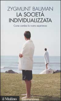 Libro società individualizzata. Come cambia la nostra esperienza di Zygmunt Bauman - ean 9788815087591 - Il Mulino