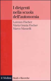 Libro dirigenti nella scuola dell'autonomia di Lorenzo Fischer; M. Grazia Fischer; Marco Masuelli - ean 9788815088420 - Il Mulino