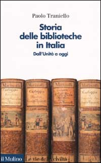 Libro Storia delle biblioteche in Italia. Dall'unità a oggi di Paolo Traniello - ean 9788815088482 - Il Mulino