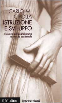 Libro Istruzione e sviluppo. Il declino dell'analfabetismo nel mondo occidentale di Carlo M. Cipolla - ean 9788815088529 - Il Mulino