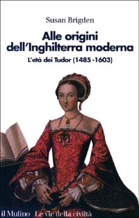 Libro Alle origini dell'Inghilterra moderna. L'età dei Tudor (1485 al 1603) di Susan Brigden - ean 9788815088741 - Il Mulino