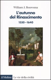 Libro autunno del Rinascimento (1550-1640) di William J. Bouwsma - ean 9788815088772 - Il Mulino