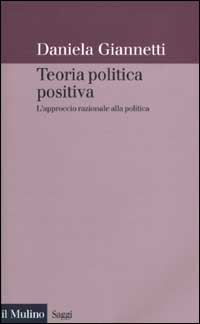 Libro Teoria politica positiva. L'approccio razionale alla politica di Daniela Giannetti - ean 9788815090669 - Il Mulino
